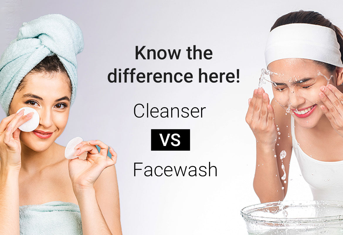 Cleanser vs. Face Wash! Know the difference here