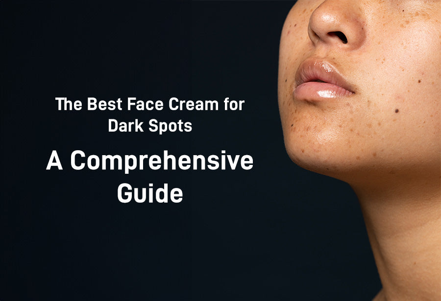 The Best Face Cream for Dark Spots: A Comprehensive Guide