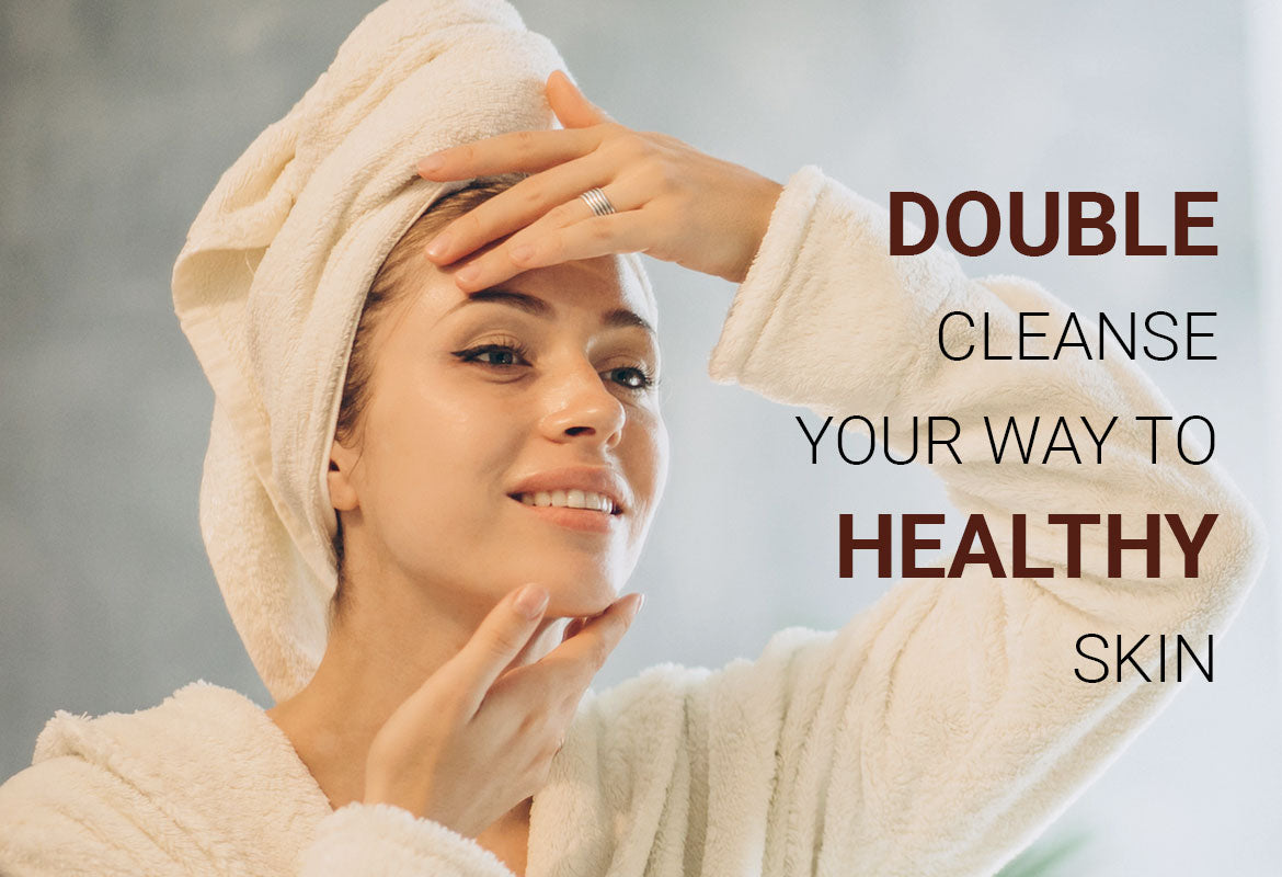 Double cleanse your way to healthy skin