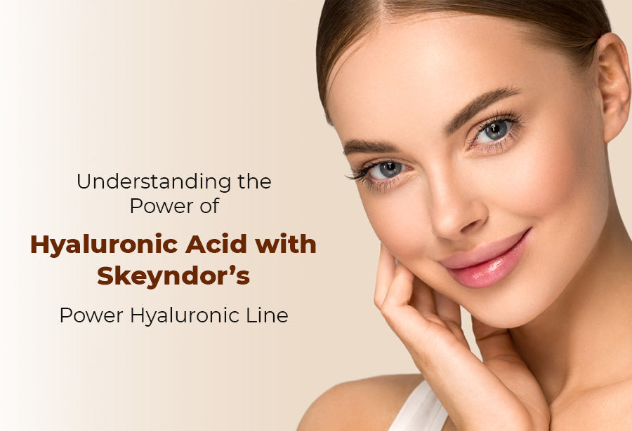 Understanding the Power of Hyaluronic Acid with Skeyndor’s Power Hyaluronic Line