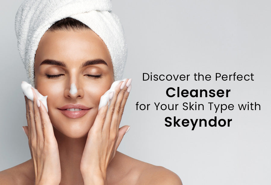 Discover the Perfect Cleanser for Your Skin Type with Skeyndor