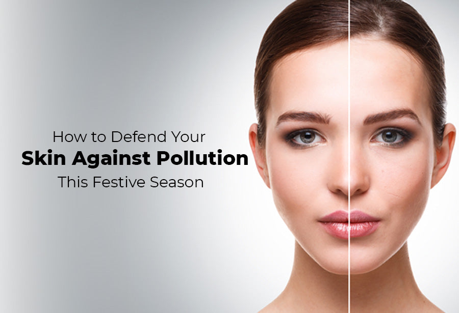 How to Defend Your Skin Against Pollution This Festive Season