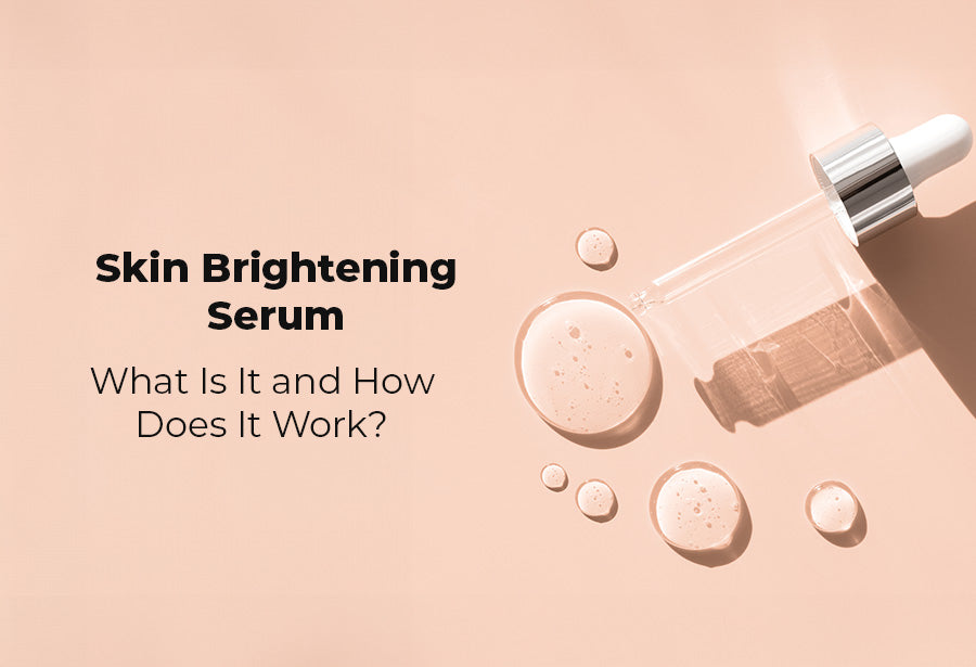 Skin Brightening Serum: What Is It and How Does It Work?