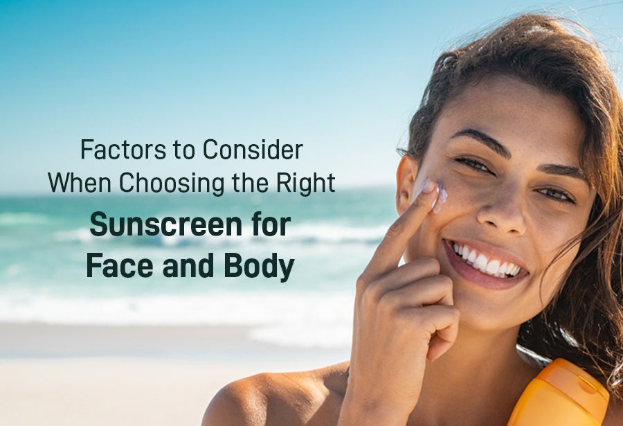 Factors to Consider When Choosing the Right Sunscreen for Face and Body