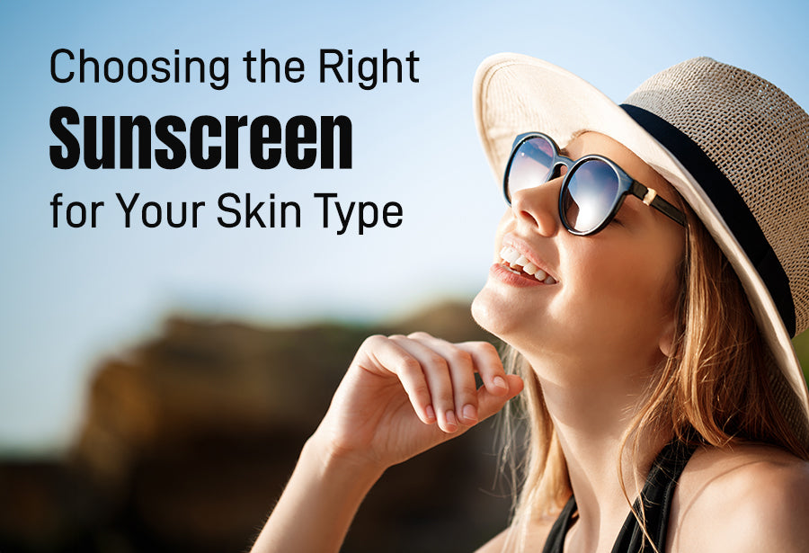 Choosing the Right Sunscreen for Your Skin Type