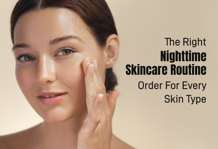 The Right Nighttime Skincare Routine Order For Every Skin Type