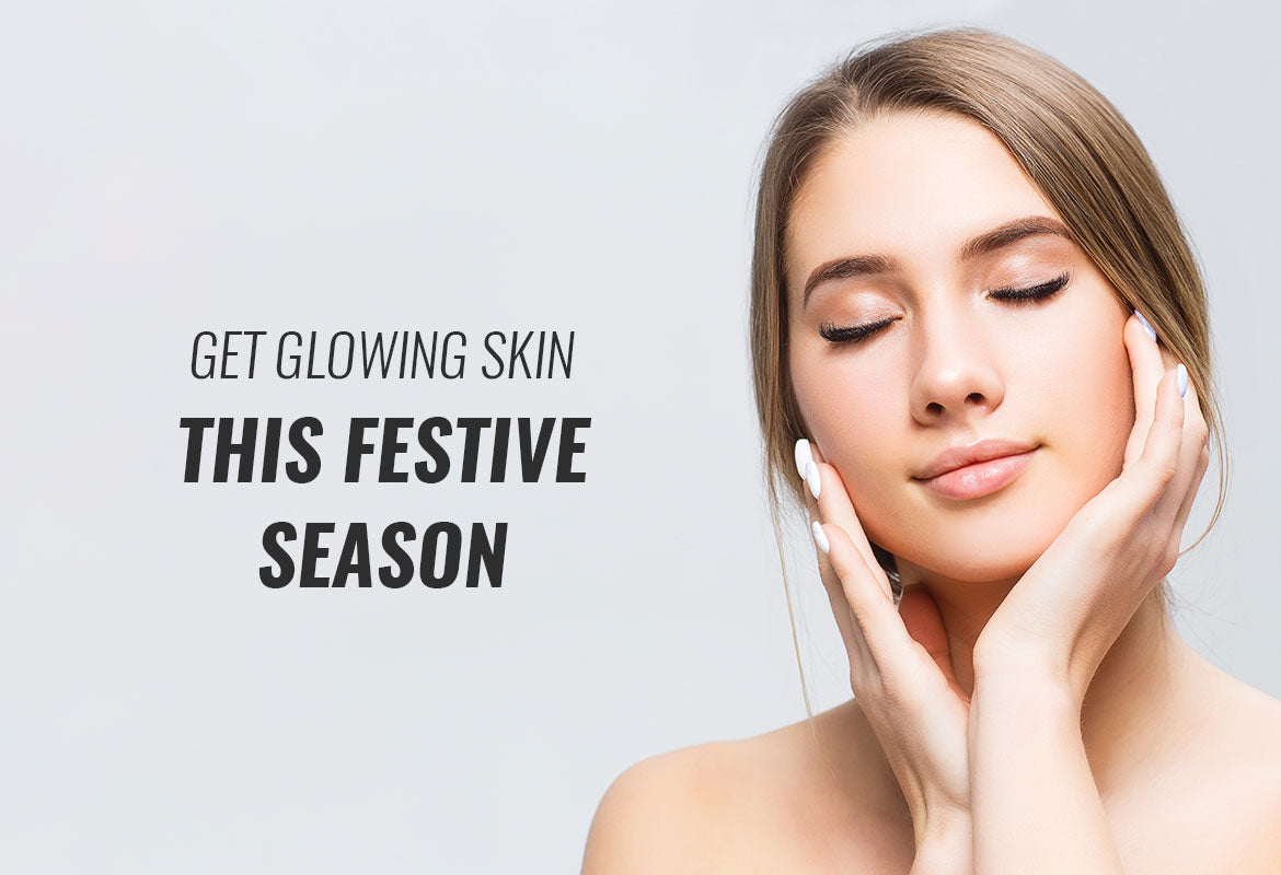 Get Glowing Skin This Festive Season
