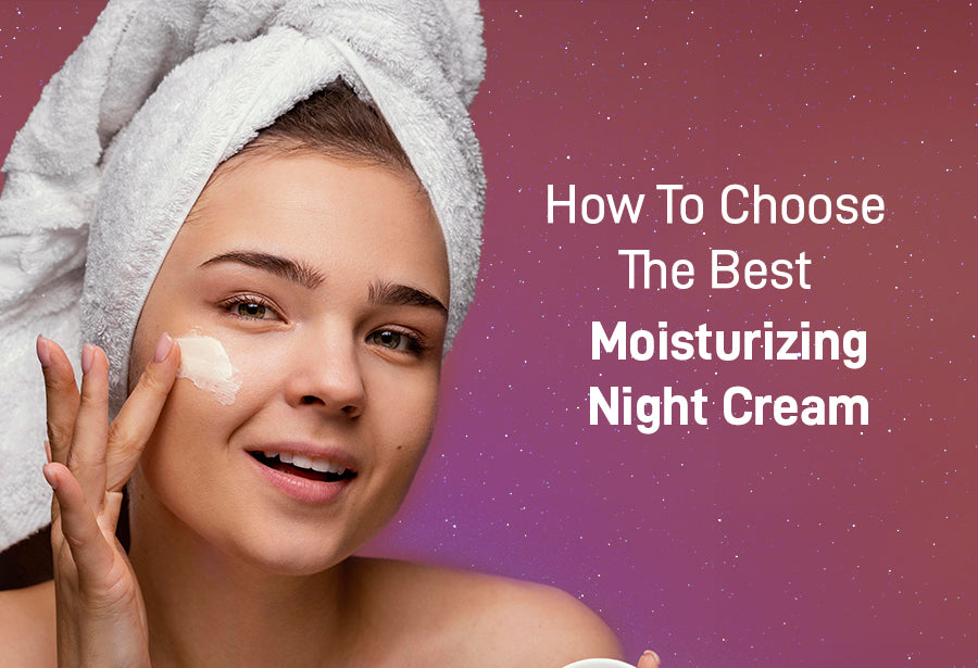 How To Choose The Best Moisturizing Night Cream