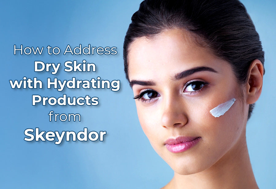 How to Address Dry Skin with Hydrating Products from Skeyndor