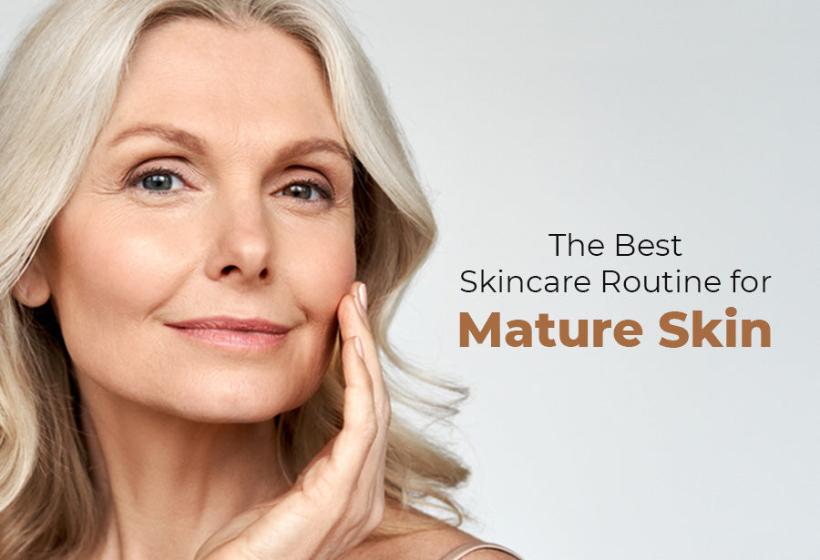 The Best Skincare Routine for Mature Skin