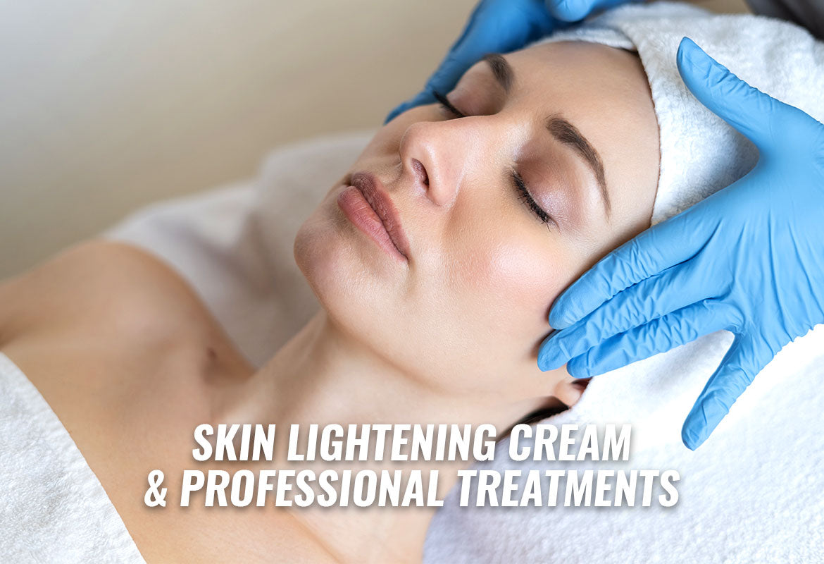 Skin Lightening Cream & Professional Treatments