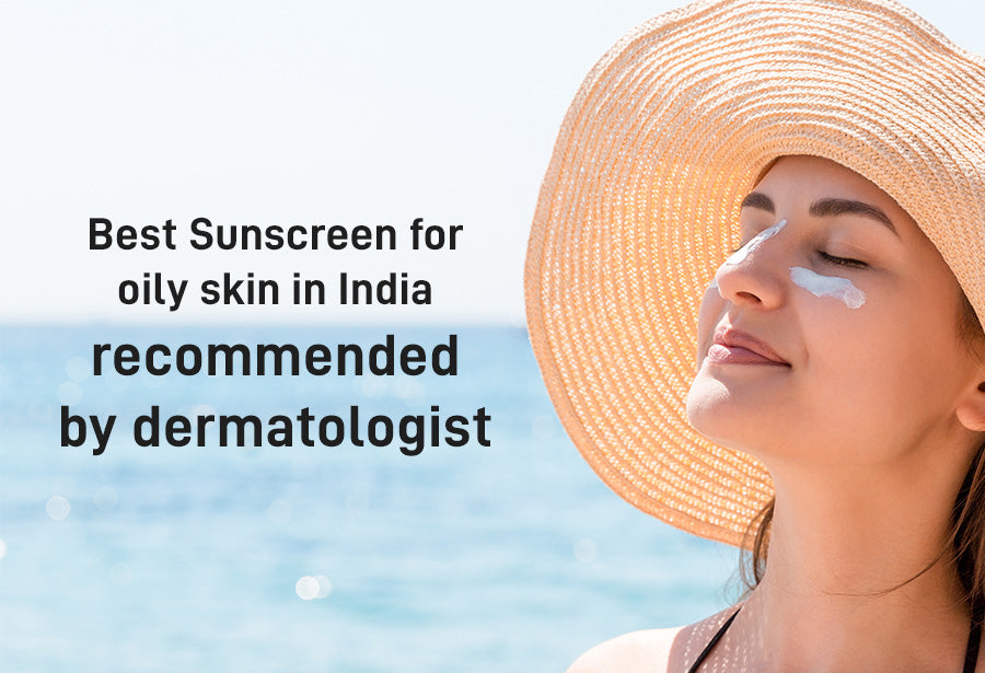 Best Sunscreen for oily skin in India recommended by dermatologist