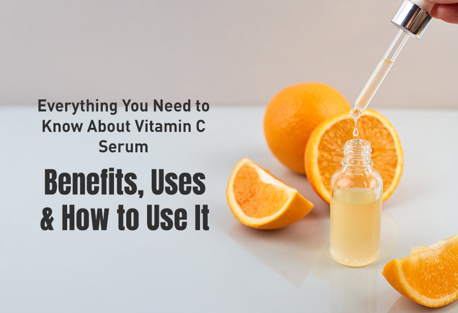 Everything You Need to Know About Vitamin C Serum: Benefits, Uses & How to Use It