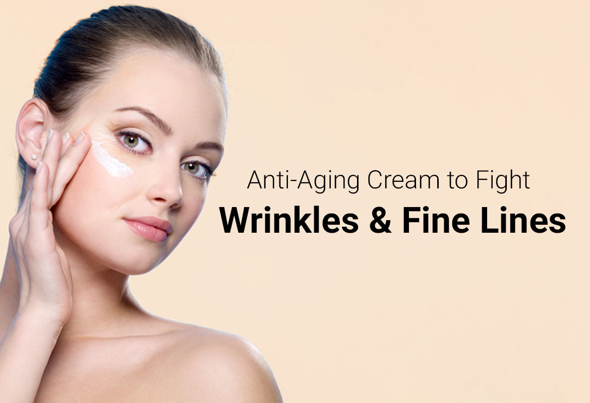 Anti-aging cream to fight wrinkles & fine lines