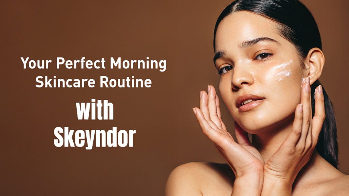 5 Step Morning Skincare Routine for Healthy & Glowing Skin