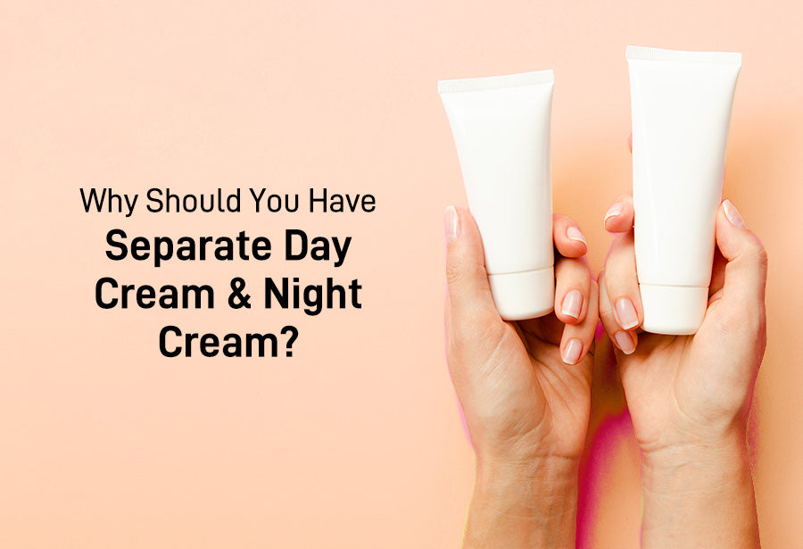 Why Should You Have Separate Day Cream & Night Cream?